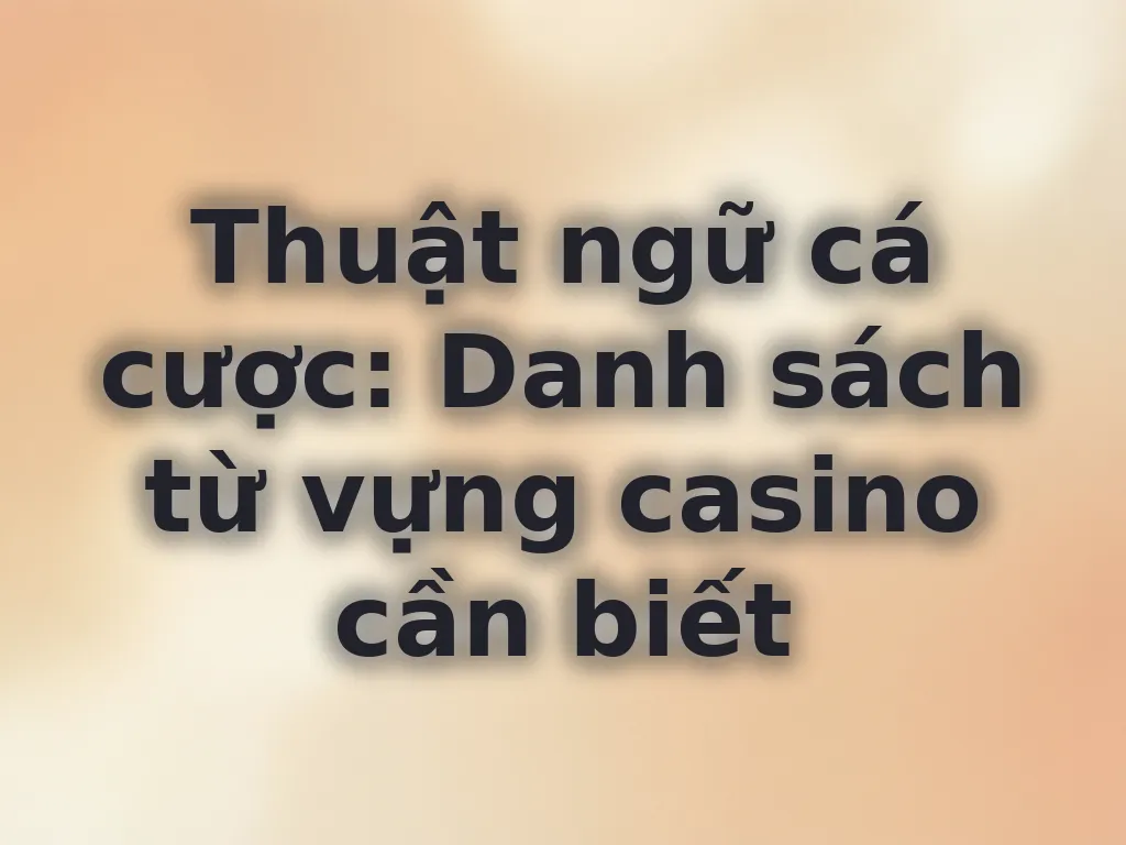 Từ điển thuật ngữ casino